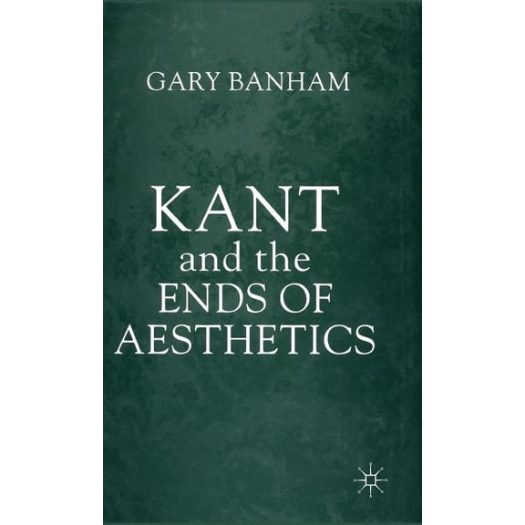 Kant and the Ends of Aesthetics, (Hardcover)