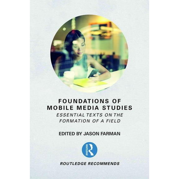 Routledge Recommends Foundations of Mobile Media Studies: Essential Texts on the Formation of a Field, (Paperback)
