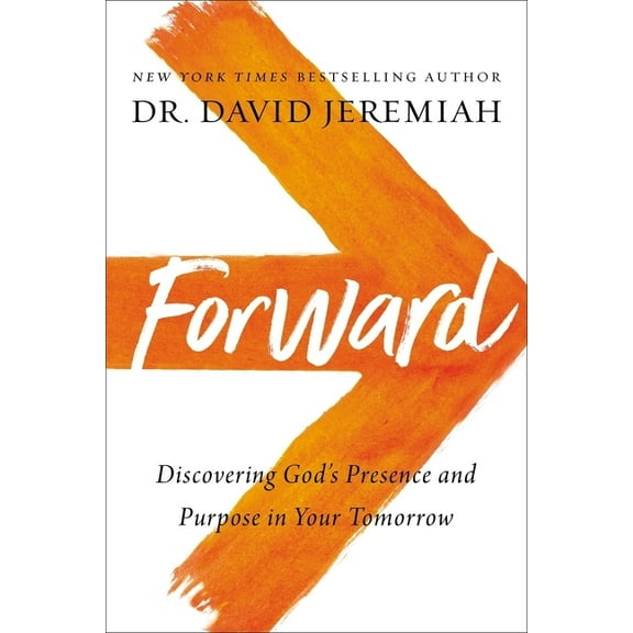 Forward: Discovering God's Presence and Purpose in Your Tomorrow, (Hardcover)