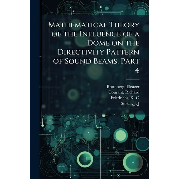 Mathematical Theory of the Influence of a Dome on the Directivity Pattern of Sound Beams, Part 4, (Paperback)