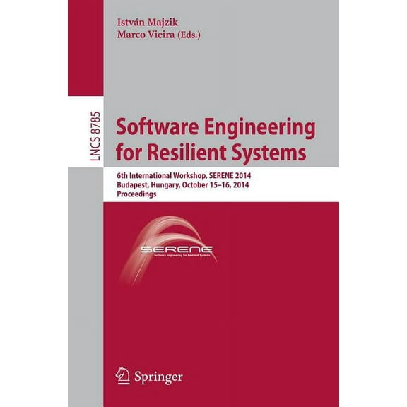 Software Engineering for Resilient Systems: 6th International Workshop, Serene 2014, Budapest, Hungary, October 15-16, 2, (Paperback)