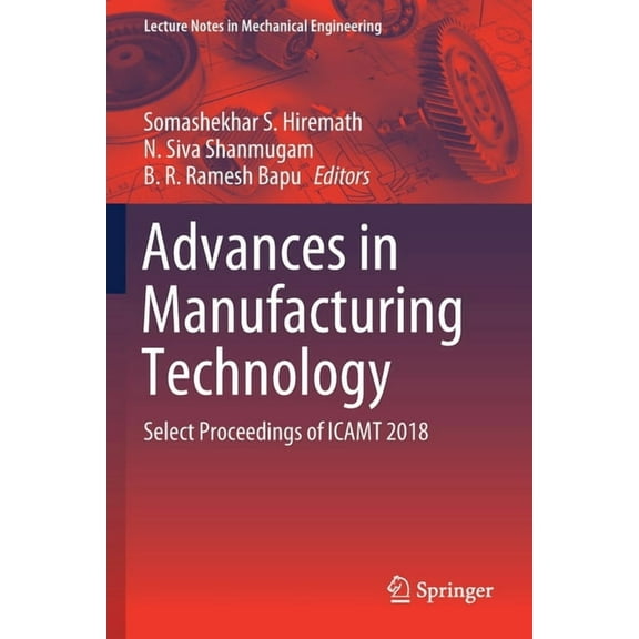 Lecture Notes in Mechanical Engineering Advances in Manufacturing Technology: Select Proceedings of Icamt 2018, (Paperback)