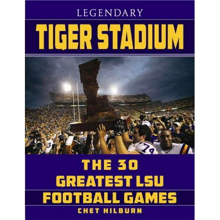 Legendary Tiger Stadium : The 30 Greatest LSU Football (The Best Football Stadium)