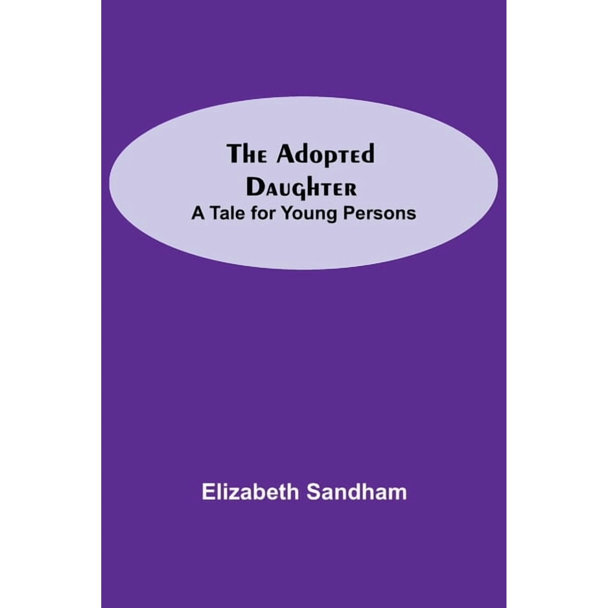 The Adopted Daughter: A Tale for Young Persons (Paperback)