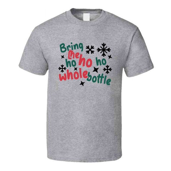 Bring The Ho Ho Ho Whole Bottle Tee Fun Christmas Tshirt Holiday T Shirt