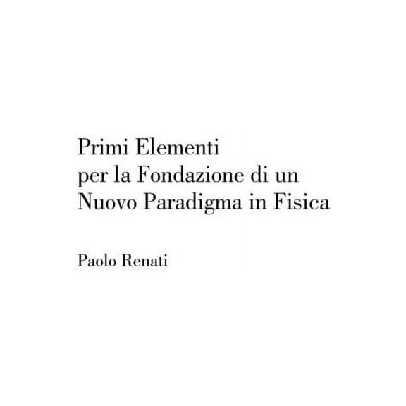 Primi Elementi per la Fondazione di un Nuovo Paradigma in Fisica (Paperback)