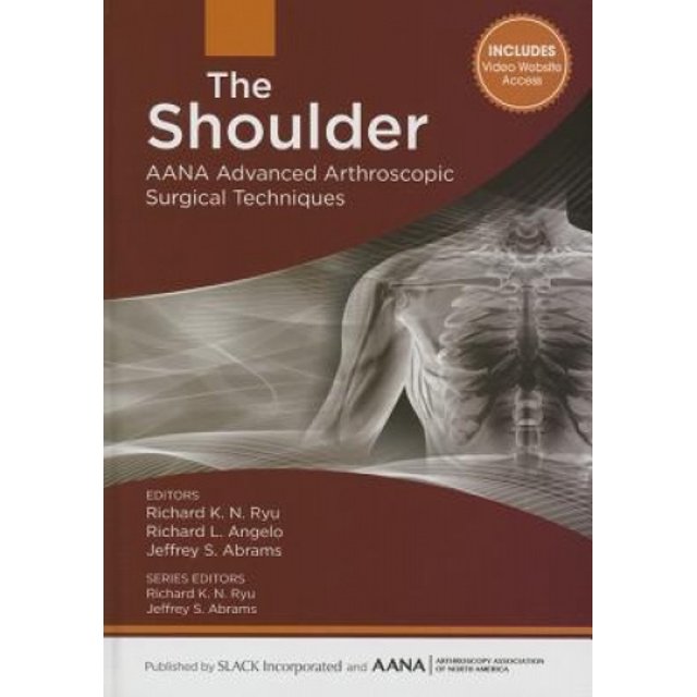The Shoulder: Aana Advanced Arthroscopic Surgical Techniques