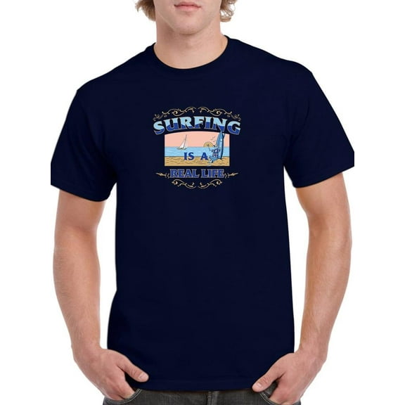 Surfing Is A Real Life Art T-Shirt Men -Image by Shutterstock, Male x-Large