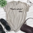 thumbnail image 2 of That's What - She Shirt, Unisex Women's Men's Shirt, TV Quote Shirt, Silly Shirt, Novelty Shirt, Light Silk Gray, X-Small, 2 of 6