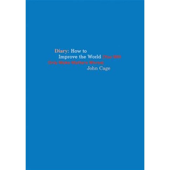 Pre-Owned John Cage: Diary: How to Improve the World (You Will Only Make Matters Worse) (Paperback) 1938221214 9781938221217