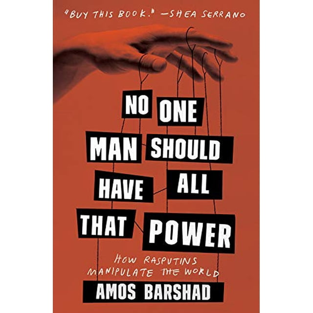 No One Man Should Have All That Power: How Rasputins Manipulate the World