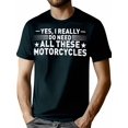 thumbnail image 1 of [Cotton Motorcycle Tee] Cotton Casual T-Shirt - "Yes, I Really Do Need All These Motorcycles" Print, Crew Neck, Short Sleeve, Regular Fit, All-Season Knit Fabric Tee, 1 of 7