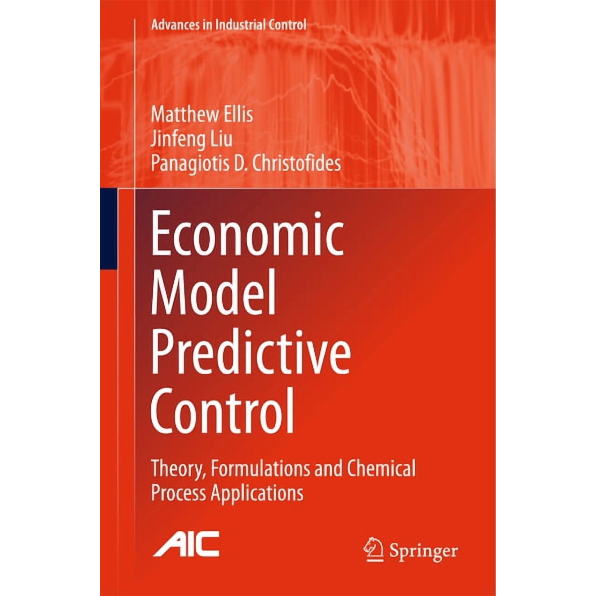 Advances in Industrial Control Economic Model Predictive Control: Theory Formulations and Chemical Process Applications (Hardcover)