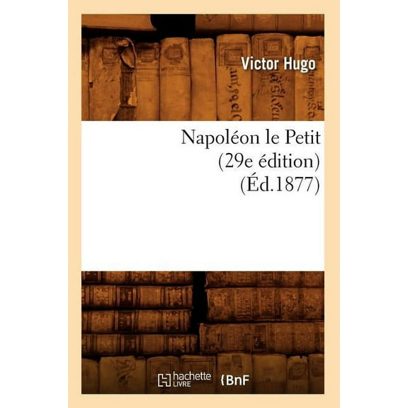 Litterature: Napoléon Le Petit (29e Édition) (Éd.1877) (Paperback)