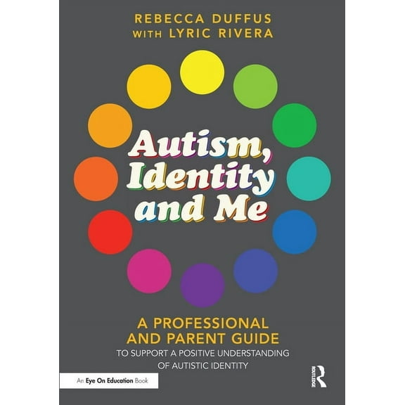 Autism, Identity and Me: A Professional and Parent Guide to Support a Positive Understanding of Autistic Identity, (Paperback)