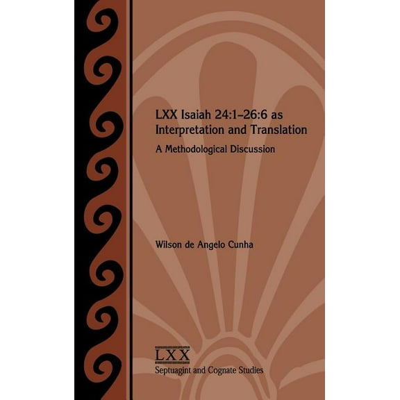 Septuagint and Cognate Studies: LXX Isaiah 24: 1-26:6 as Interpretation and Translation: A Methodological Discussion (Hardcover)