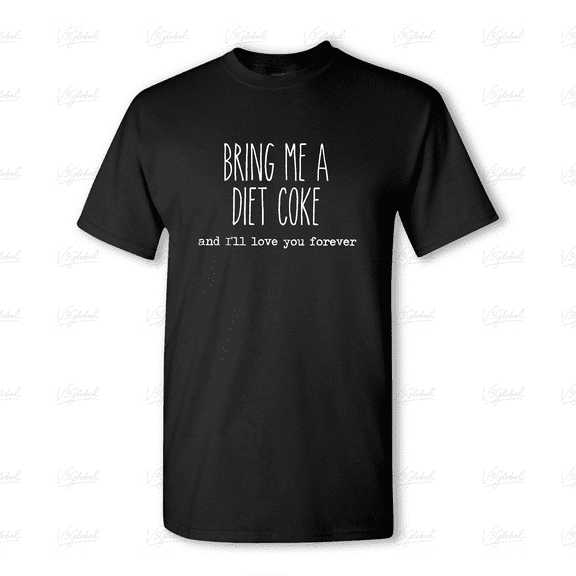 Bring Me A Diet Coke Funny Drink Quote, Popular Soda Lover Gift Unisex Tee V80393, for men & women, up to size 5XL