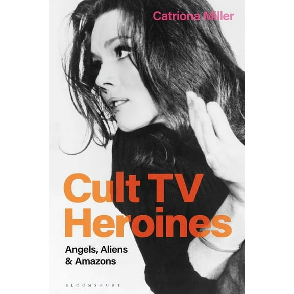 Cult TV Heroines: Angels, Aliens and Amazons, (Hardcover)