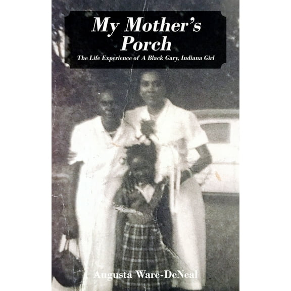 My Mother's Porch: The Life Experience of A Black Gary, Indiana Girl, (Paperback)