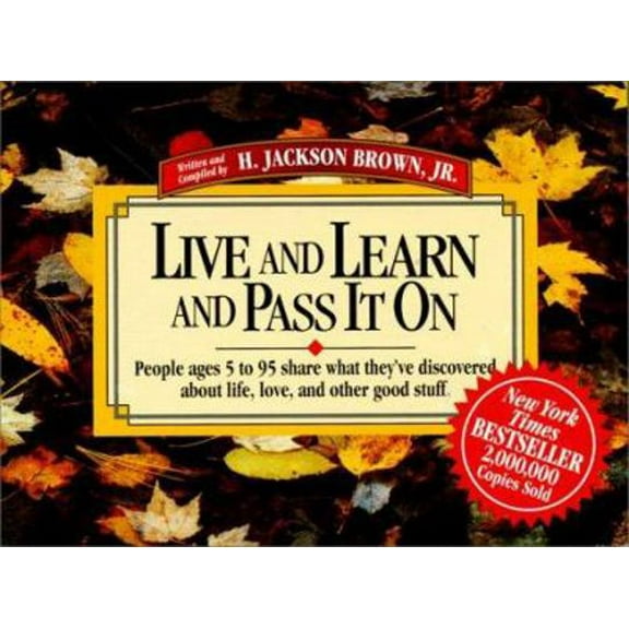 Pre-Owned Live and Learn and Pass It on: People Ages 5 to 95 Share What They'Ve Discovered About Life, Love, and Other Good Stuff (Live & Learn & Pass It on) (Paperback) 1558531564 9781558531567