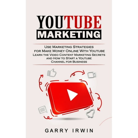 Youtube Marketing : Use Marketing Strategies for Make Money Online With Youtube (Learn the Video Content Marketing Secrets and How to Start a Youtube Channel for Business) (Paperback)
