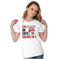 thumbnail image 3 of Only Lazy on Days that End in Y Funny Womens Slim Fit Graphic Tee Brisco Brands X, 3 of 5