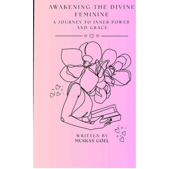 Awakening The Divine Feminine: A Journey to Inner Power and Grace, (Hardcover)