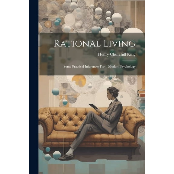 Rational Living: Some Practical Inferences From Modern Psychology, (Paperback)