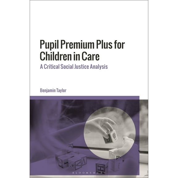 Pupil Premium Plus for Children in Care: A Critical Social Justice Analysis, (Hardcover)