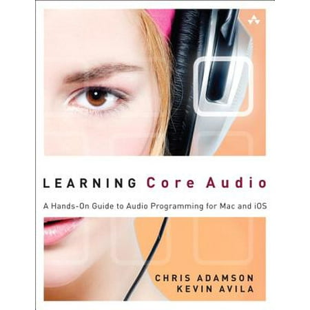 Learning Core Audio : A Hands-On Guide to Audio Programming for Mac and (Best Way To Learn Ios Programming)