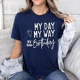 thumbnail image 3 of Happy Birthday Cute My Day My Way Birthday Girl T Shirt, Men's And Women's Graphic Tee 100% Cotton by TBun, Full Sizes S-5XL, 3 of 5