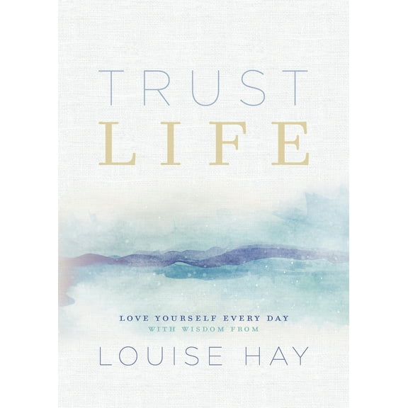 Pre-Owned Trust Life: Love Yourself Every Day with Wisdom from Louise Hay (Paperback) 1401956025 9781401956028