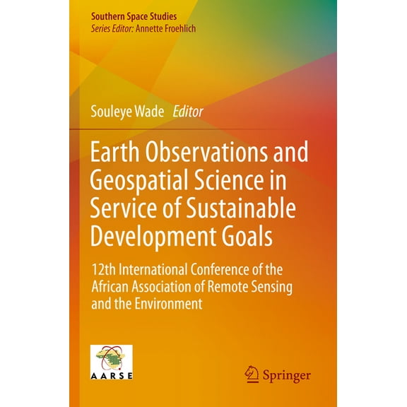 Southern Space Studies Earth Observations and Geospatial Science in Service of Sustainable Development Goals: 12th International Conference of , (Paperback)