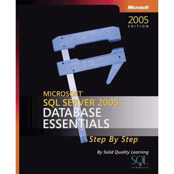 Pre-Owned Microsoft SQL Server(TM) 2005: Database Essentials Step by Step (Paperback) 0735622078 9780735622074