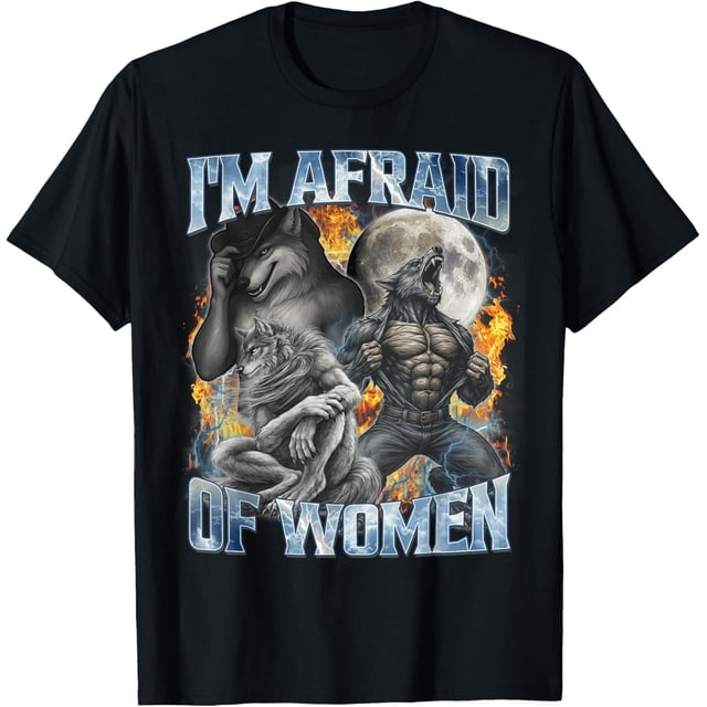 I'm Afraid of Women Funny Werewolf Alpha Wolf Meme Camiseta