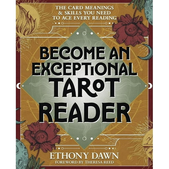 Become an Exceptional Tarot Reader: The Card Meanings & Skills You Need to Ace Every Reading, (Paperback)