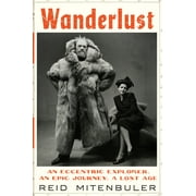 Wanderlust: An Eccentric Explorer, an Epic Journey, a Lost Age (Hardcover)