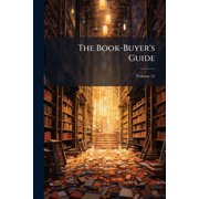 The Book-Buyer's Guide : Being a List of the Principal Books Published in the Various Departments of Literature; Volume 55 (Paperback)
