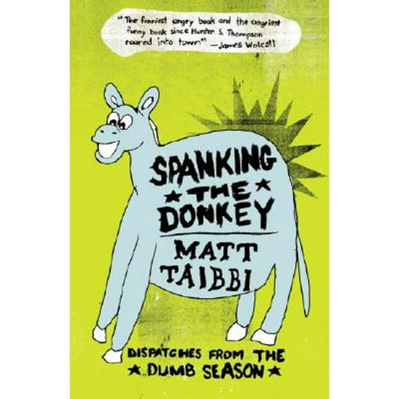 Pre-Owned Spanking the Donkey: Dispatches from the Dumb Season (Paperback 9780307345714) by Matt Taibbi