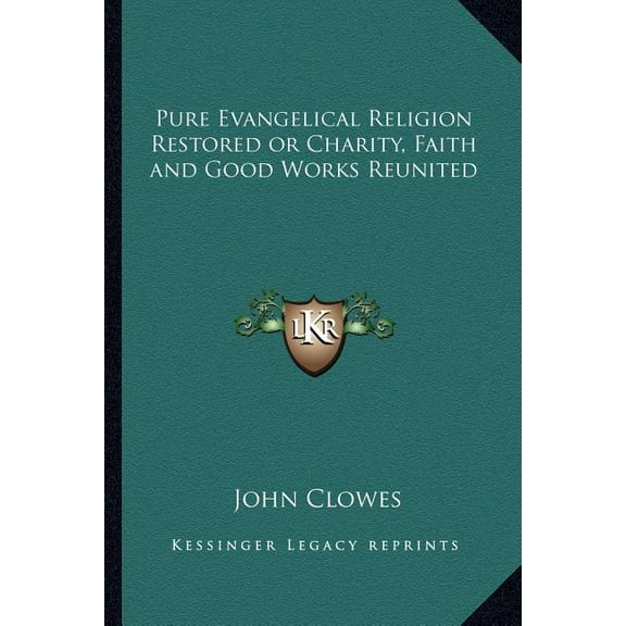 Pure Evangelical Religion or Charity, Faith and Good Works Reunited (Paperback)