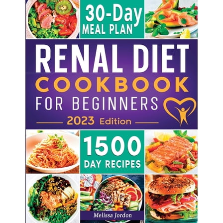 Renal Diet Cookbook For Beginners: The Complete Guide to Manage Kidney Disease Using The Real Diet With 150 Healthy And , (Paperback)