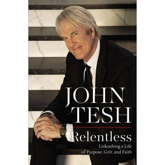 Relentless: Unleashing a Life of Purpose, Grit, and Faith (Hardcover)