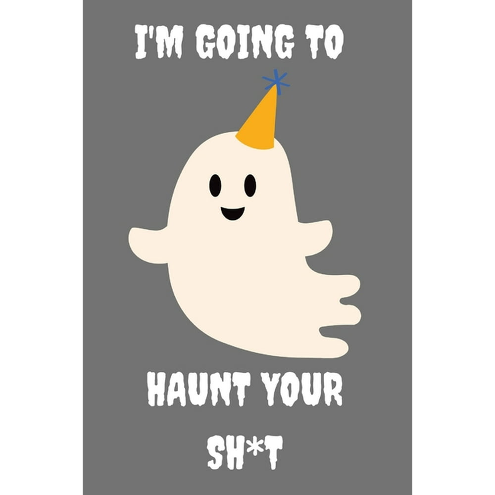 I�m Going To Haunt Your Sh*t! Funny Spooky Halloween Notebook 6&quot; x 9