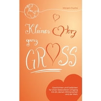 Kleines Herz ganz groß: Geschichten und Gedanken für einen liebevolleren Umgang mit dir, deinen Mitmenschen und der Welt (Paperback)