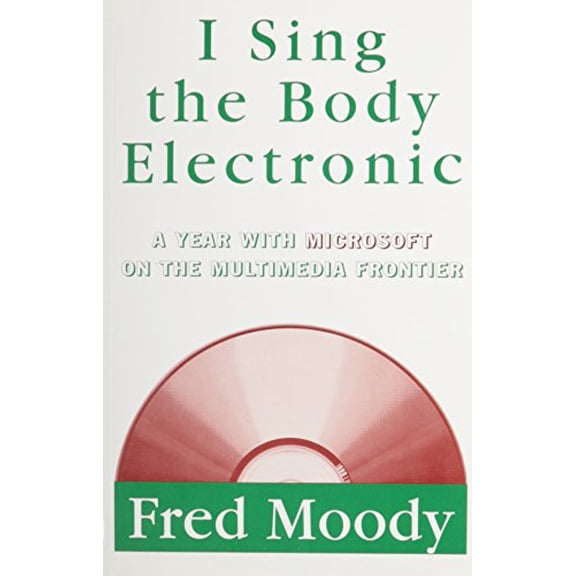 Pre-Owned I Sing the Body Electronic: 8a Year with Microsoft on the Multimedia Frontier (Hardcover) 0670848751 9780670848751