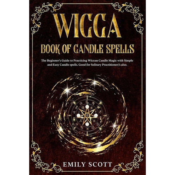 Wicca Candle: The Beginner's Guide to learn Simple and Easy spells. Learn how to Prepare Candles and The Various Types o, (Paperback)