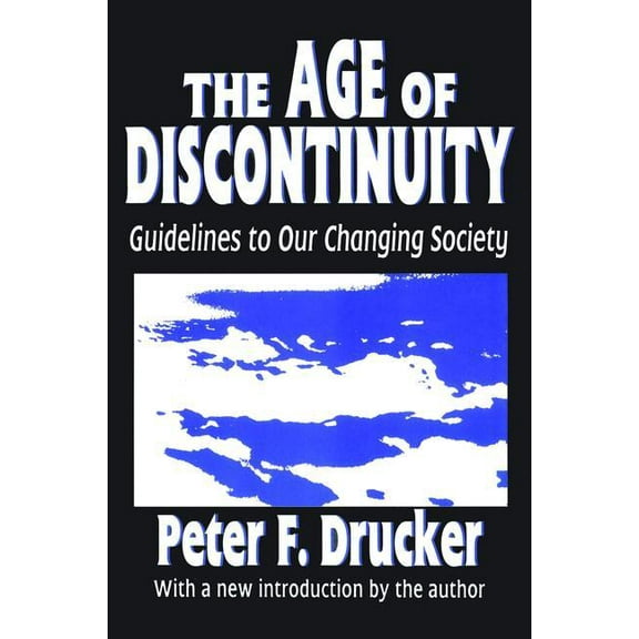 The Age of Discontinuity: Guidelines to Our Changing Society, (Hardcover)