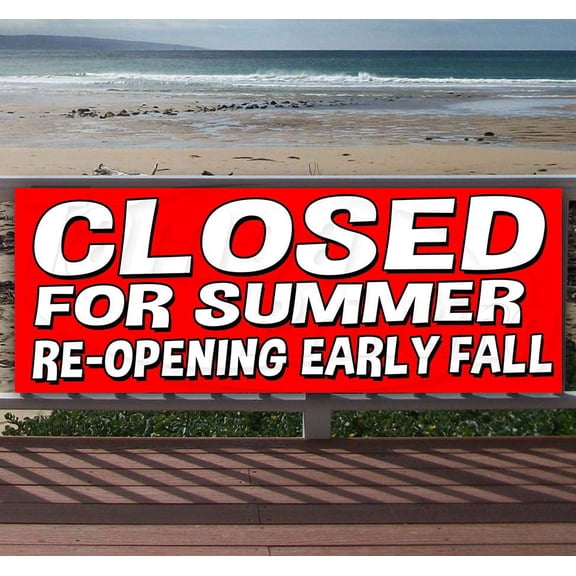 Closed For Summer Re-Opening Early Fall 13 oz Vinyl Banner With Metal Grommets