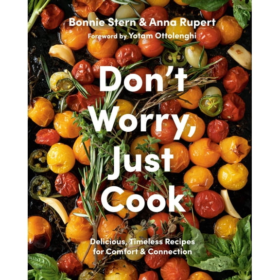 Don't Worry, Just Cook: Delicious, Timeless Recipes for Comfort and Connection, (Hardcover)