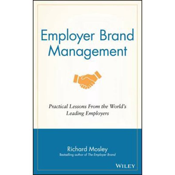 Pre-Owned Employer Brand Management: Practical Lessons from the World's Leading Employers (Hardcover) 1118898524 9781118898529